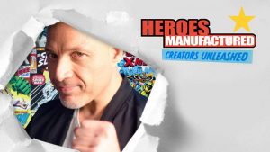 heroes_manufactured_creators_unleashed
